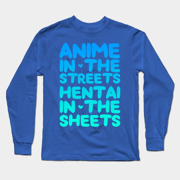 Anime in the street, hentai in the sheets Long Sleeve T-Shirt by ageofglitch